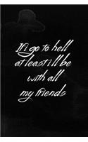 If I Go To Hell At Least I'll Be With All My Friends: Notebook Journal Composition Blank Lined Diary Notepad 120 Pages Paperback Black Texture Hell