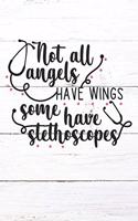 Not All Angels Have Wings Some Have Stethoscopes: Nurse Journal / Notebook / Diary - Funny Quote Nurse Gift for School, Work, Birthday, or Christmas