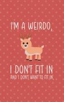 I'm A Weirdo, I Don't Fit In And I Don't Want To Fit In