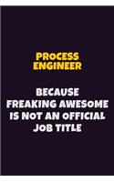 Process Engineer, Because Freaking Awesome Is Not An Official Job Title