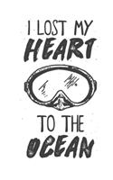 I Lost My Heart To The Ocean: Scuba Diving Log Book 100 Pages