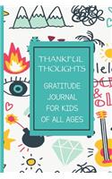 Thankful Thoughts Gratitude Journal For Kids Of All Ages: A Fun and Motivational Inspirational Notebook Diary Logger For Children; Write What You Are Grateful For Each Day; Log Sketch Draw Your Feelings; He