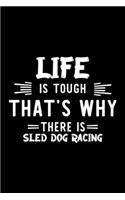 Life Is Tough That's Why There Is Sled Dog Racing