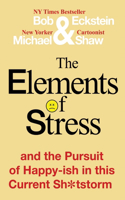 Elements of Stress and the Pursuit of Happy-ish in this Current Sh*tstorm