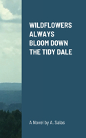 Wildflowers Always Bloom Down The Tidy Dale