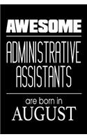 Awesome Administrative Assistants Are Born In August: Best Secretary Ever Birthday Gift Notebook