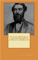 The Twenty-fifth Regiment Connecticut Volunteers in the War of the Rebellion His