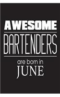 Awesome Bartenders Are Born In June: Cocktail Liquor Bartending Novelty Birthday Gift Notebook