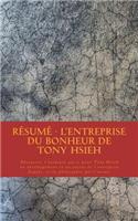 Résumé - L'entreprise du bonheur de Tony Hsieh: Découvrez l'aventure qui a mené Tony Hsieh au développement et au succès de l'entreprise Zappos, et la philosophie qui l'anime.