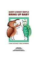 Barry & Benny Beetle Bring Up Baby