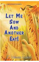 Let Me Sow And Another Eat!