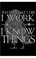 That's What I Do I Work and I Know Things
