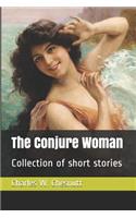 The Conjure Woman: Collection of Short Stories