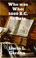 Who Was Who 5000 B. C. to Date