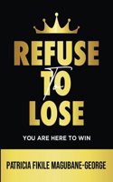 Refuse to Lose: You Are Here To Win