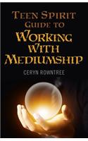 Teen Spirit Guide to Working with Mediumship