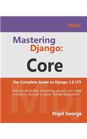 Mastering Django: Core: The Complete Guide to Django 1.8 LTS