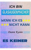 Ich Bin Glasaugenmacher Wenn Ich Es Nicht Kann Dann Kann Es Keiner