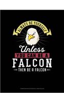 Always Be Yourself Unless You Can Be a Falcon Then Be a Falcon