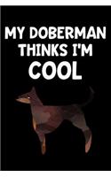 My Doberman Thinks I'm Cool: Lined Journal Notebook for Doberman Lovers, Pet Dog Owners, Animal Rescue