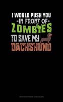I Would Push You in Front of Zombies to Save My Dachshund: Graph Paper Notebook - 1/2 Inch Squares(1100 Graph Paper Notebook - 1/2 Inch Squares)