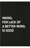 Hiking, for Lack of a Better Word, Is Good: A 6x9 Inch Matte Soft Cover Journal Notebook with 120 Lined Pages Ideal for Walkers, Hikers and Those Who Love Hiking
