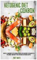 Ketogenic Diet Cookbook: Healthy, low budget keto friendly recipes for everyday. Lose weight in the correct way with these delicious ketogenic recipes.