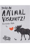 You're An Animal, Viskovitz!