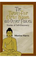 The Twenty-Four Carat Buddha and Other Fables: Stories of Self-Discovery