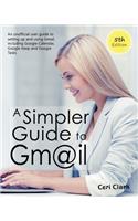 Simpler Guide to Gmail 5th Edition: An Unofficial User Guide to Setting up and Using Gmail, Including Google Calendar, Google Keep and Google Tasks