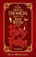 The Young American's Unofficial Guide to the Very British World of Harry Potter