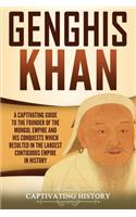 Genghis Khan: A Captivating Guide to the Founder of the Mongol Empire and His Conquests Which Resulted in the Largest Contiguous Empire in History