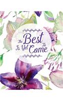 The Best Is Yet To Come: Notebook - Quote Journal Notebook - Inspirational Quotes Lined Notebook - 8x10 Inches 163 Pages