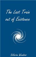 The Last Train Out of Existence