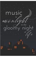Music is Moonlight in the Gloomy Night of Life