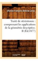 Traité de Stéréotomie: Comprenant Les Applications de la Géométrie Descriptive. II (Éd.1877)