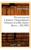 Du Nouveau Sur J. Joubert: Chateaubriand, Fontanes Et Sa Fille, Sainte-Beuve (Éd.1900)