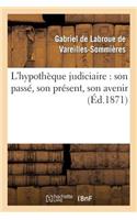 L'Hypothèque Judiciaire: Son Passé, Son Présent, Son Avenir