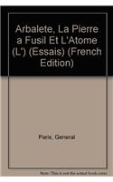 Arbalete, La Pierre a Fusil Et L'Atome (L'): (6039341 Essais)