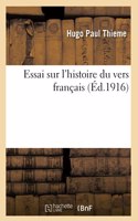 Essai Sur l'Histoire Du Vers Français