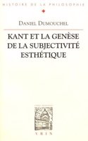 Kant Et La Genese de la Subjectivite Esthetique: Esthetique Et Philosophie Avant La Critique de la Faculte de Juger