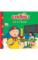 Caillou Va À l'École (French Edition of Caillou Goes to School)