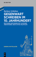 Gegenwart Schreiben Im 10. Jahrhundert: Deutungen Der Eigenen Zeit in Rathers "Meditationes" Und in Attos "Polipticum"(30 Europa Im Mittelalter)
