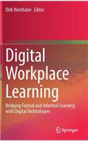 Digital Workplace Learning: Bridging Formal and Informal Learning with Digital Technologies