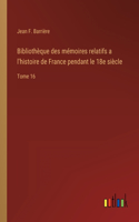 Bibliothèque des mémoires relatifs a l'histoire de France pendant le 18e siècle: Tome 16