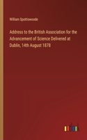 Address to the British Association for the Advancement of Science Delivered at Dublin, 14th August 1878