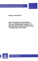 Die Produktion Historischen Sinnes: Mittelalterrezeption Im Deutschsprachigen Historischen Trivialroman VOR 1848