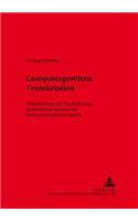 Computergestuetzte Transkription: Modellierung Und Visualisierung Gesprochener Sprache Mit Texttechnologischen Mitteln(7 Sprache, Sprechen Und Computer / Computer Studies in Languag)