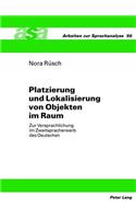 Platzierung Und Lokalisierung Von Objekten Im Raum: Zur Versprachlichung Im Zweitspracherwerb Des Deutschen