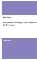 Siamesische Zwillinge. Eine Debatte über die Trennung: (German)